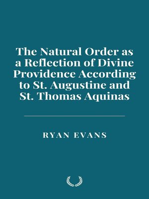 cover image of The Natural Order as a Reflection of Divine Providence According to St. Augustine and St. Thomas Aquinas